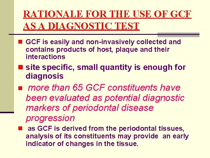 RATIONALE FOR THE USE OF GCF AS A DIAGNOSTIC TEST n GCF is easily