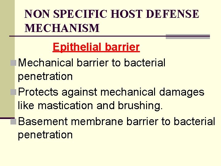 NON SPECIFIC HOST DEFENSE MECHANISM Epithelial barrier n Mechanical barrier to bacterial penetration n
