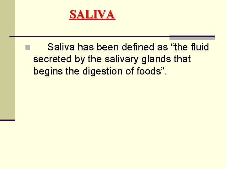 SALIVA n Saliva has been defined as “the fluid secreted by the salivary glands