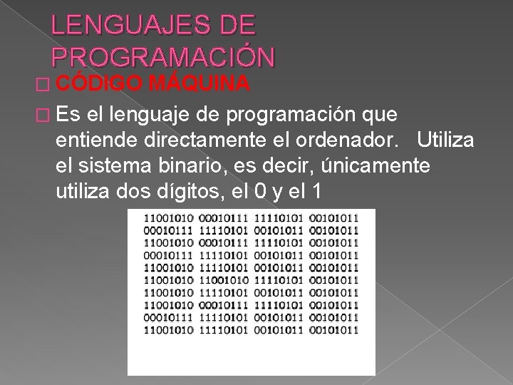 LENGUAJES DE PROGRAMACIÓN � CÓDIGO MÁQUINA � Es el lenguaje de programación que entiende