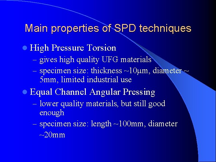 Main properties of SPD techniques l High Pressure Torsion – gives high quality UFG