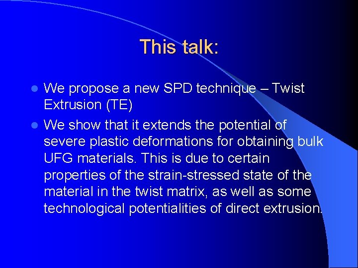 This talk: We propose a new SPD technique – Twist Extrusion (TE) l We