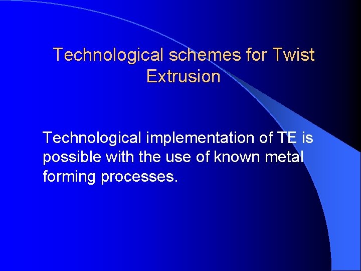 Technological schemes for Twist Extrusion Technological implementation of TE is possible with the use