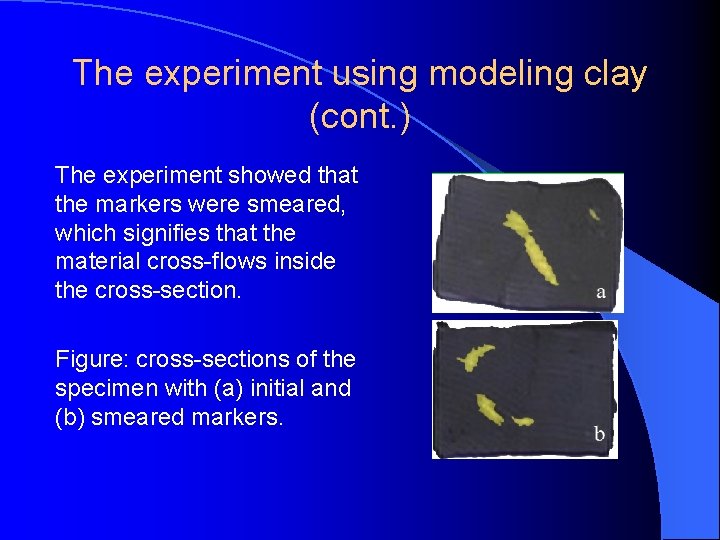 The experiment using modeling clay (cont. ) The experiment showed that the markers were