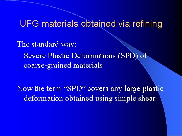 UFG materials obtained via refining The standard way: Severe Plastic Deformations (SPD) of coarse-grained