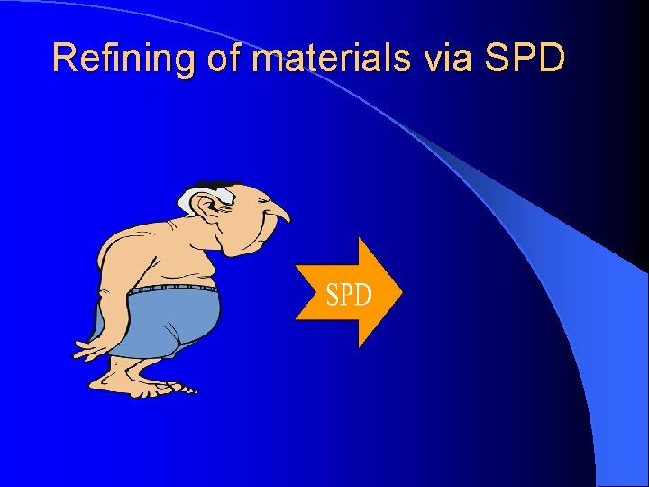 Refining of materials via SPD 