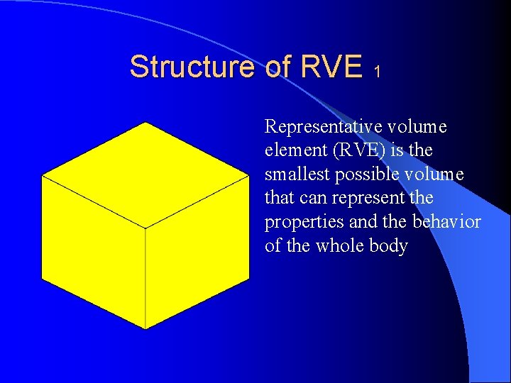 Structure of RVE 1 Representative volume element (RVE) is the smallest possible volume that