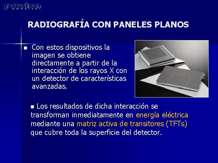 RADIOGRAFÍA CON PANELES PLANOS n Con estos dispositivos la imagen se obtiene directamente a