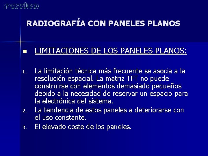 RADIOGRAFÍA CON PANELES PLANOS n 1. 2. 3. LIMITACIONES DE LOS PANELES PLANOS: La