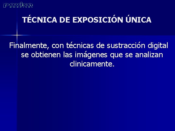 TÉCNICA DE EXPOSICIÓN ÚNICA Finalmente, con técnicas de sustracción digital se obtienen las imágenes