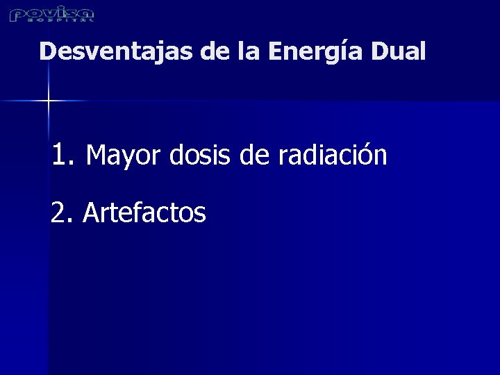 Desventajas de la Energía Dual 1. Mayor dosis de radiación 2. Artefactos 