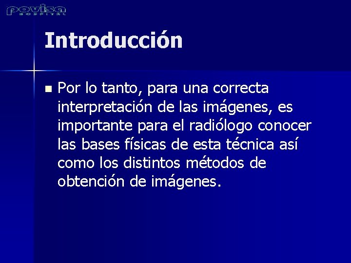 Introducción n Por lo tanto, para una correcta interpretación de las imágenes, es importante