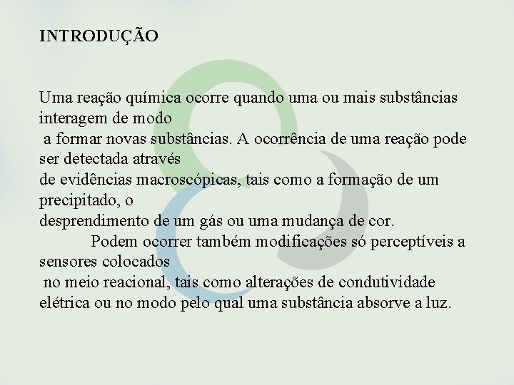 INTRODUÇÃO Uma reação química ocorre quando uma ou mais substâncias interagem de modo a