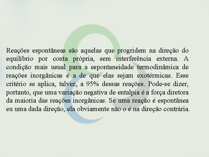 Reações espontâneas são aquelas que progridem na direção do equilíbrio por conta própria, sem