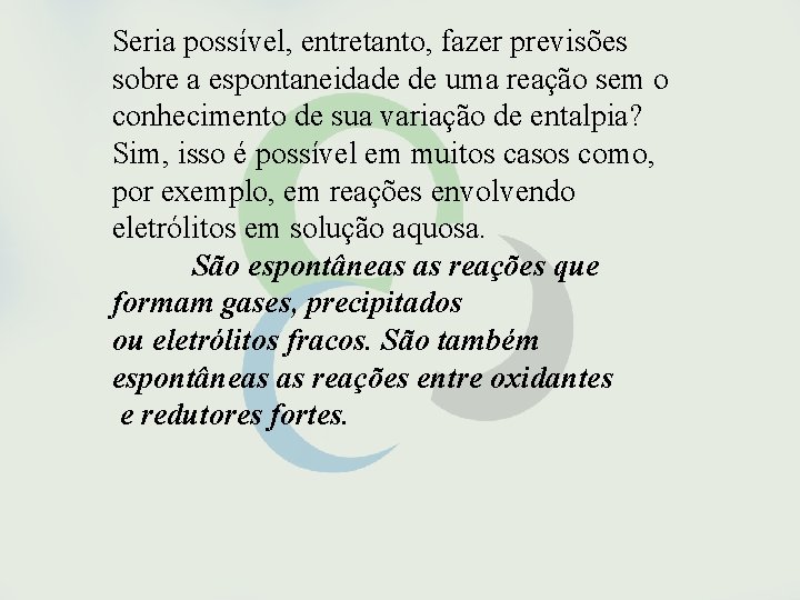 Seria possível, entretanto, fazer previsões sobre a espontaneidade de uma reação sem o conhecimento