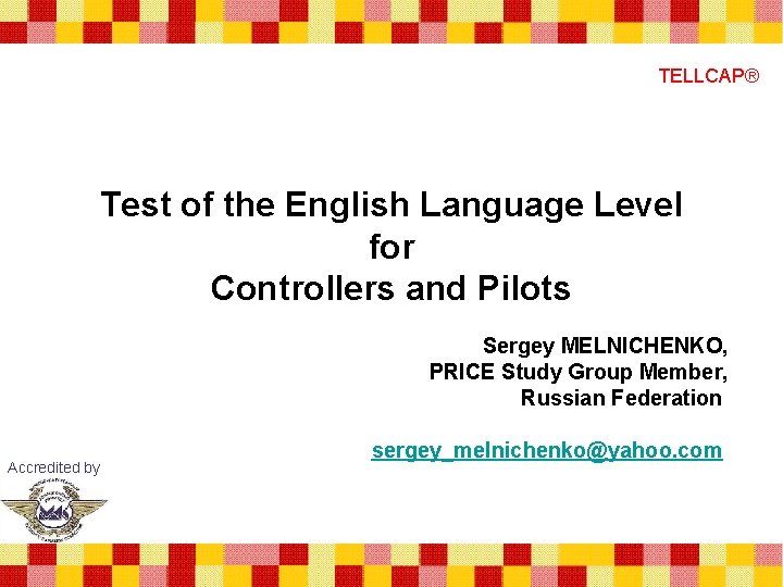TELLCAP® Test of the English Language Level for Controllers and Pilots Sergey MELNICHENKO, PRICE
