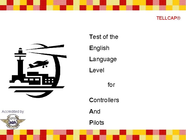 TELLCAP® Test of the English Language Level for Controllers Accredited by And Pilots 