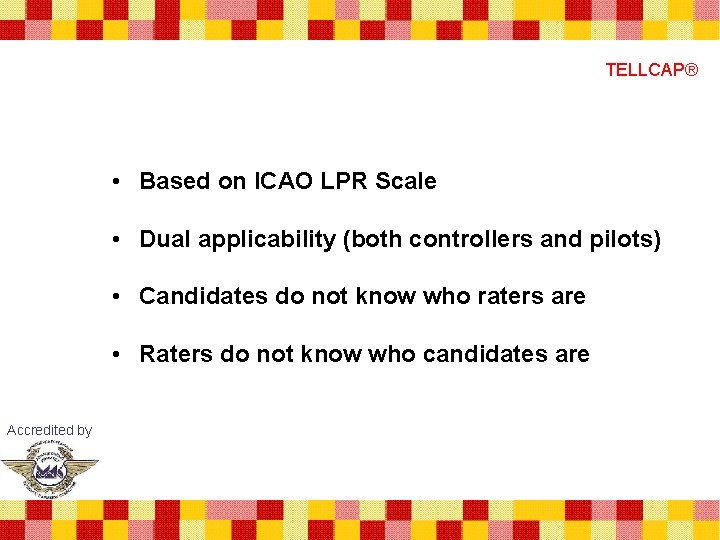 TELLCAP® • Based on ICAO LPR Scale • Dual applicability (both controllers and pilots)