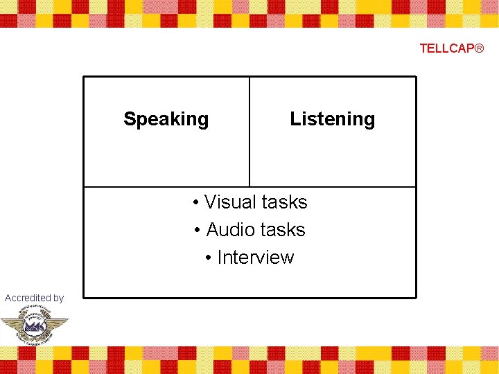 TELLCAP® Speaking Listening • Visual tasks • Audio tasks • Interview Accredited by 