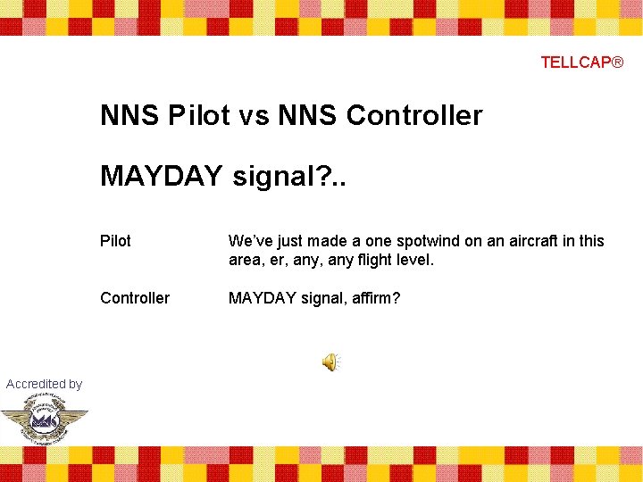 TELLCAP® NNS Pilot vs NNS Controller MAYDAY signal? . . Accredited by Pilot We’ve