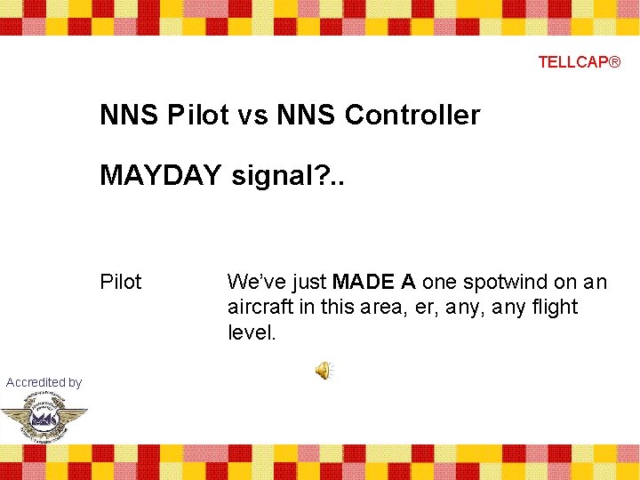 TELLCAP® NNS Pilot vs NNS Controller MAYDAY signal? . . Pilot Accredited by We’ve