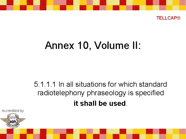 TELLCAP® Annex 10, Volume II: 5. 1. 1. 1 In all situations for which