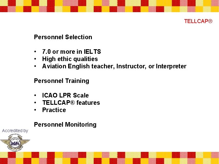 TELLCAP® Personnel Selection • 7. 0 or more in IELTS • High ethic qualities