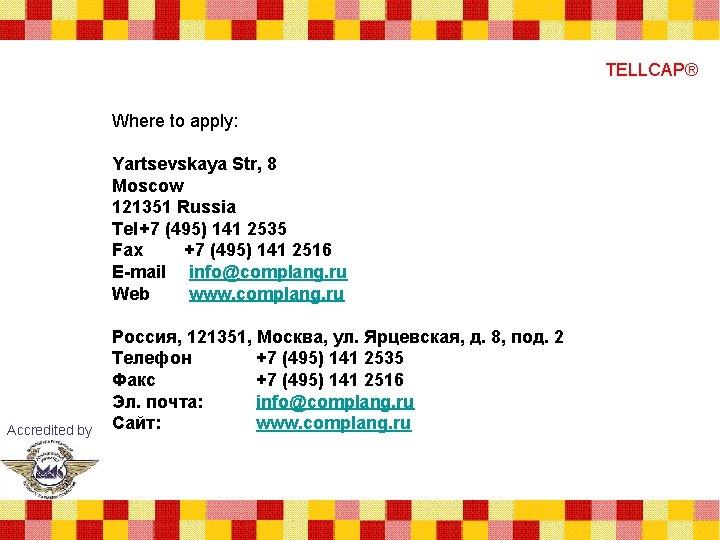 TELLCAP® Where to apply: Yartsevskaya Str, 8 Moscow 121351 Russia Tel+7 (495) 141 2535