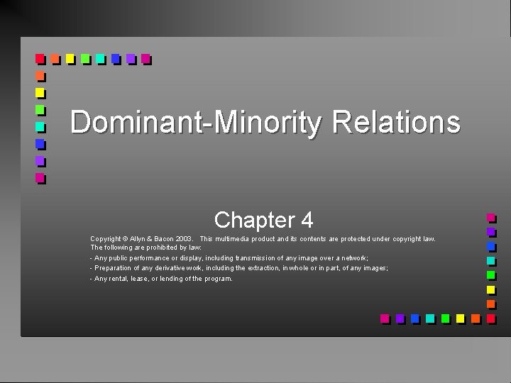 Dominant-Minority Relations Chapter 4 Copyright © Allyn & Bacon 2003. This multimedia product and