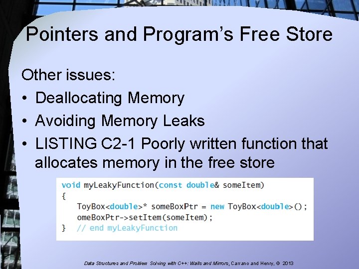 Pointers and Program’s Free Store Other issues: • Deallocating Memory • Avoiding Memory Leaks