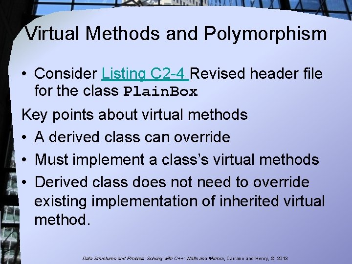 Virtual Methods and Polymorphism • Consider Listing C 2 -4 Revised header file for