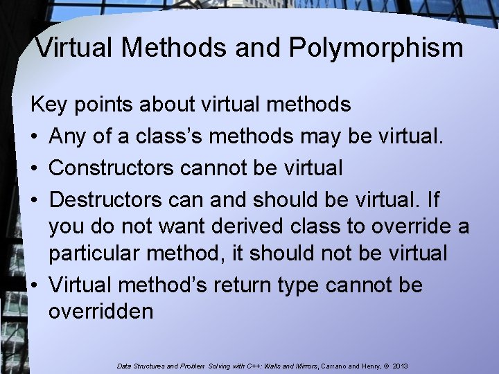 Virtual Methods and Polymorphism Key points about virtual methods • Any of a class’s