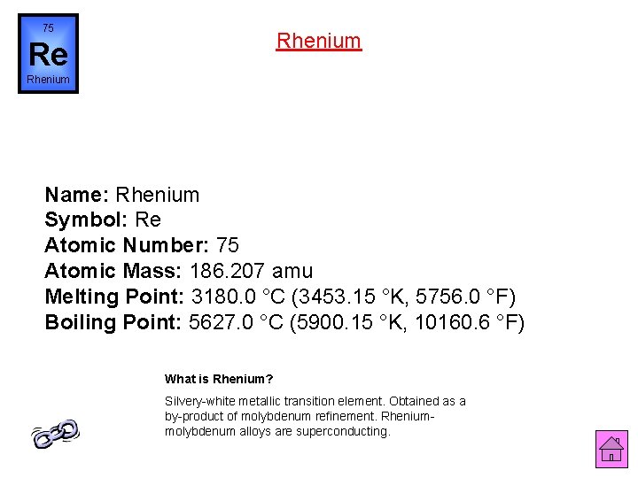 75 Rhenium Re Rhenium Name: Rhenium Symbol: Re Atomic Number: 75 Atomic Mass: 186.