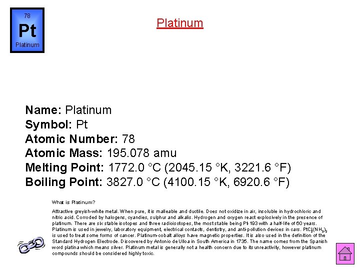 78 Platinum Pt Platinum Name: Platinum Symbol: Pt Atomic Number: 78 Atomic Mass: 195.