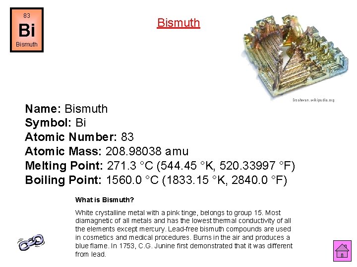 83 Bismuth Bi Bismuth Dschwen, wikipedia. org Name: Bismuth Symbol: Bi Atomic Number: 83