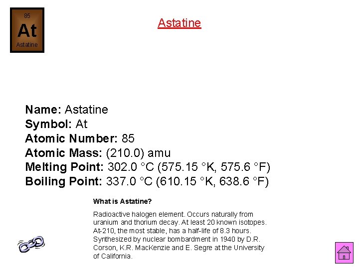 85 Astatine At Astatine Name: Astatine Symbol: At Atomic Number: 85 Atomic Mass: (210.