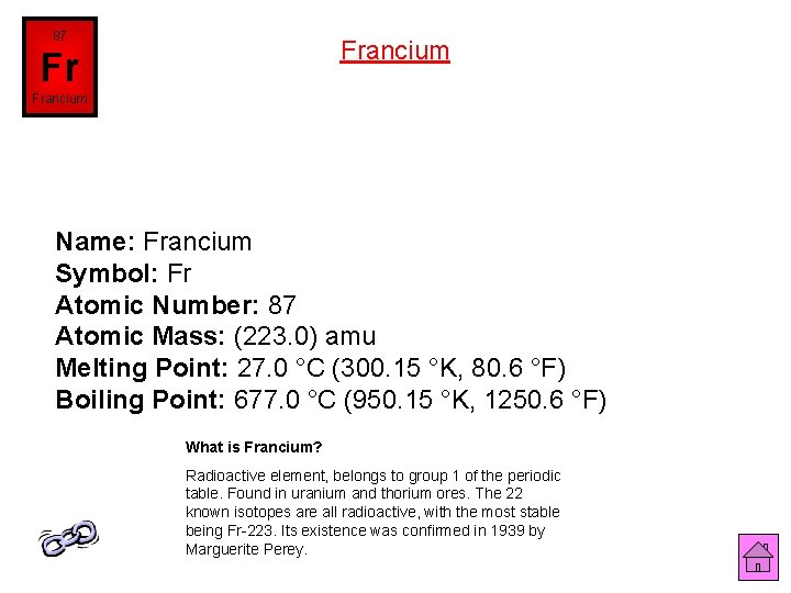 87 Francium Fr Francium Name: Francium Symbol: Fr Atomic Number: 87 Atomic Mass: (223.