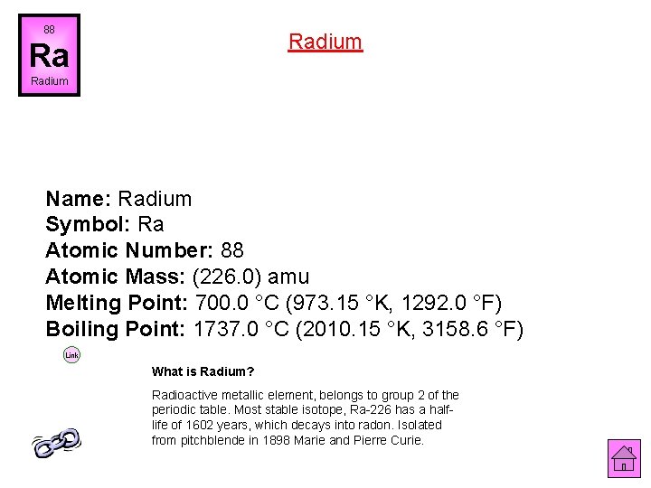 88 Radium Ra Radium Name: Radium Symbol: Ra Atomic Number: 88 Atomic Mass: (226.