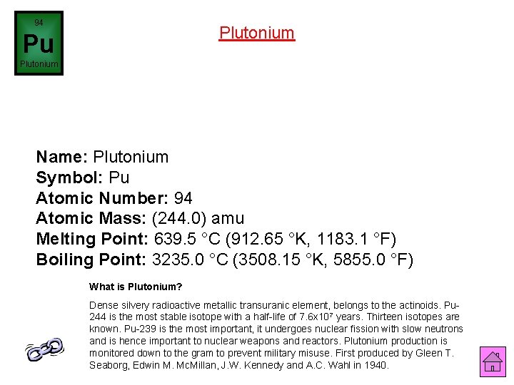 94 Plutonium Pu Plutonium Name: Plutonium Symbol: Pu Atomic Number: 94 Atomic Mass: (244.