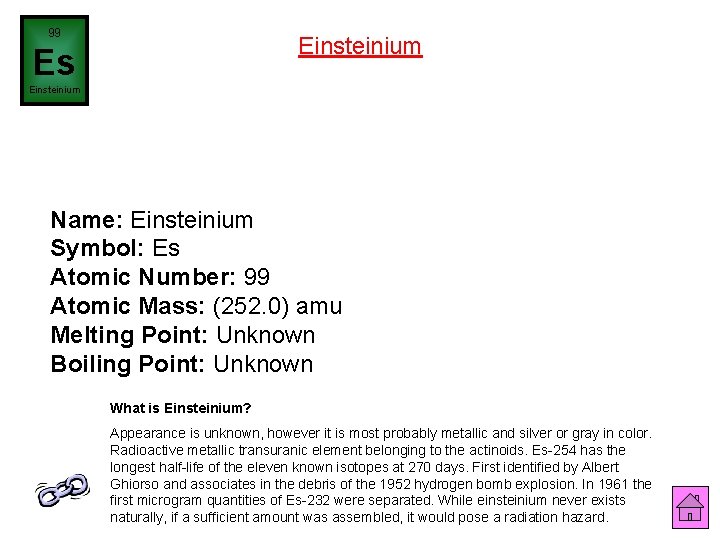 99 Einsteinium Es Einsteinium Name: Einsteinium Symbol: Es Atomic Number: 99 Atomic Mass: (252.