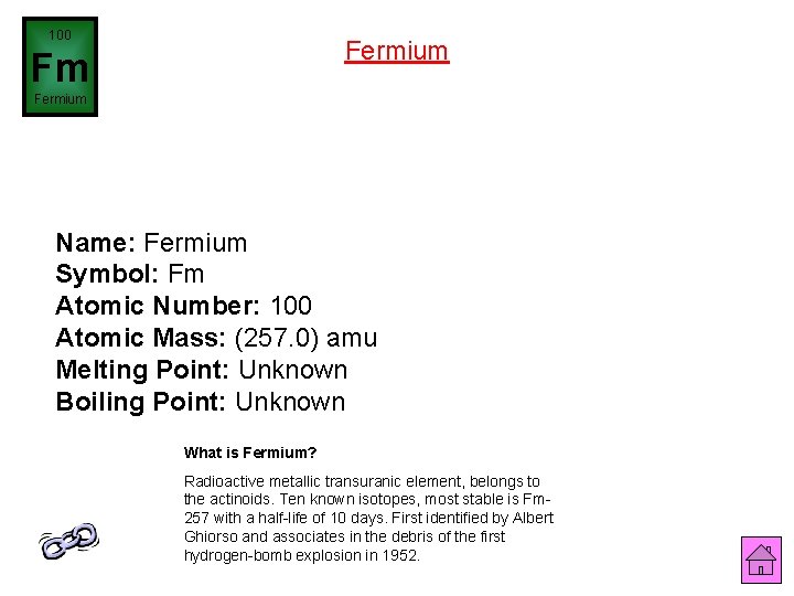 100 Fermium Fm Fermium Name: Fermium Symbol: Fm Atomic Number: 100 Atomic Mass: (257.