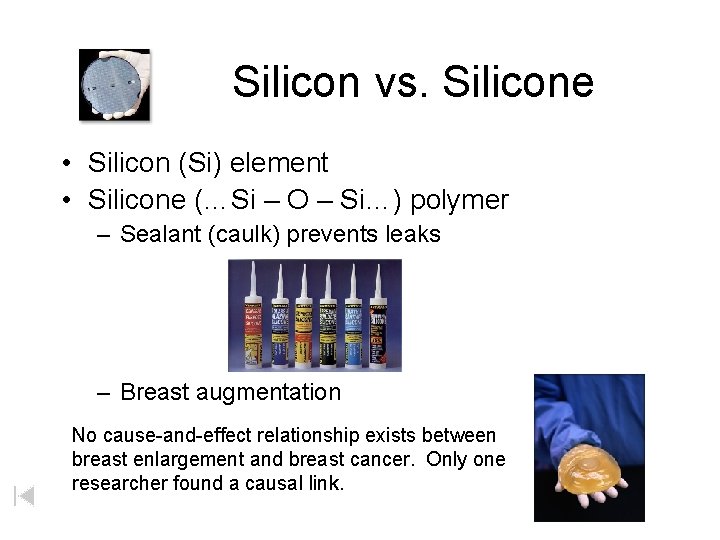 Silicon vs. Silicone • Silicon (Si) element • Silicone (…Si – O – Si…)