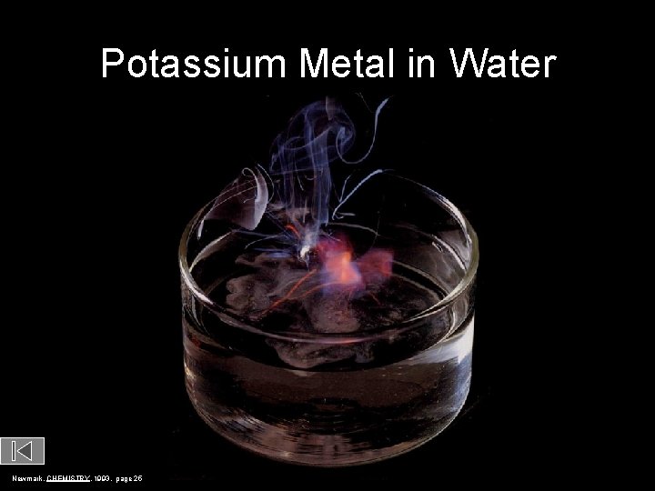 Potassium Metal in Water Newmark, CHEMISTRY, 1993, page 25 