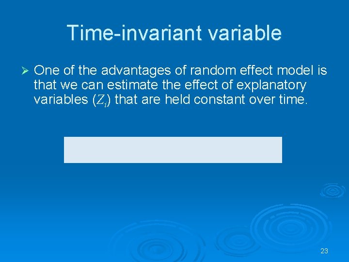 Time-invariant variable Ø One of the advantages of random effect model is that we