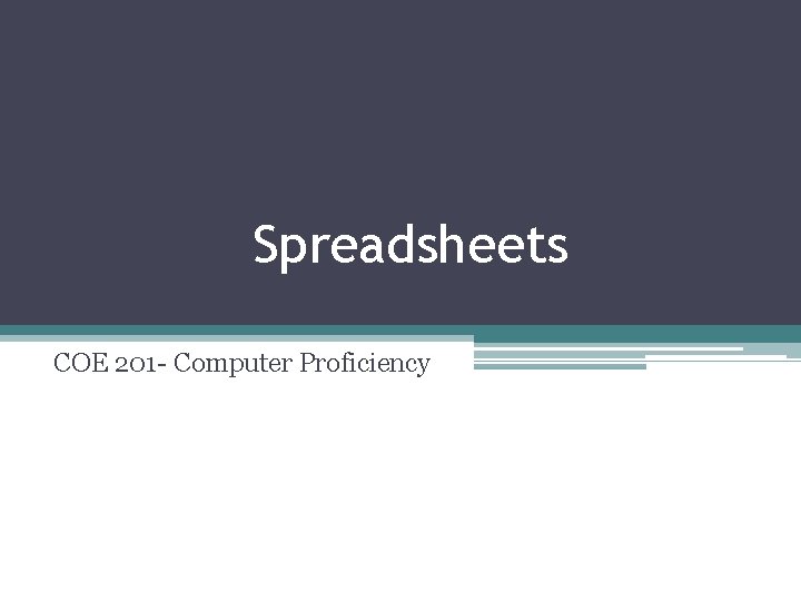 Spreadsheets COE 201 - Computer Proficiency 