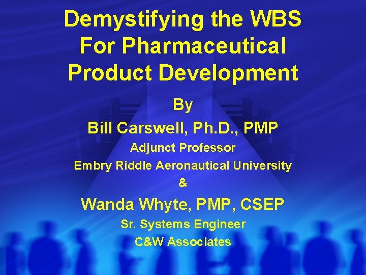 Demystifying the WBS For Pharmaceutical Product Development By Bill Carswell, Ph. D. , PMP