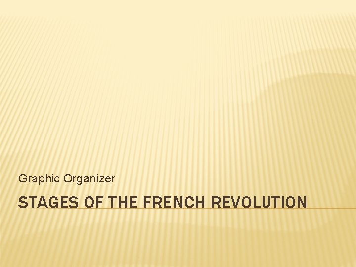 Graphic Organizer STAGES OF THE FRENCH REVOLUTION 