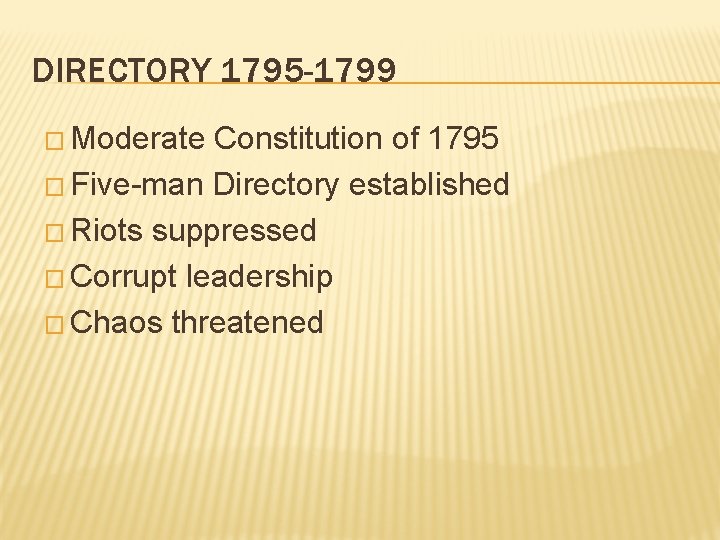 DIRECTORY 1795 -1799 � Moderate Constitution of 1795 � Five-man Directory established � Riots