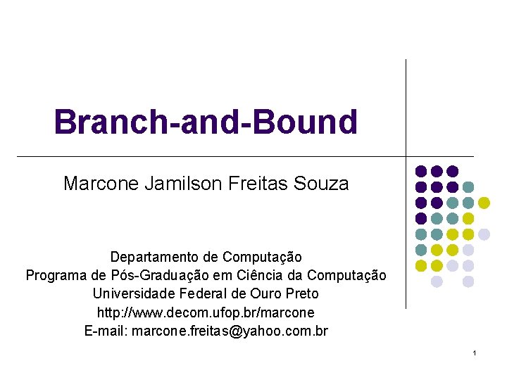 Branch-and-Bound Marcone Jamilson Freitas Souza Departamento de Computação Programa de Pós-Graduação em Ciência da