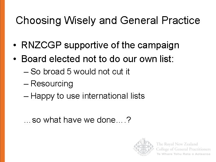 Choosing Wisely and General Practice • RNZCGP supportive of the campaign • Board elected